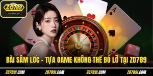 Bài Sâm Lốc – Tựa Game Đỉnh Cao Không Thể Bỏ Lỡ Tại ZO789