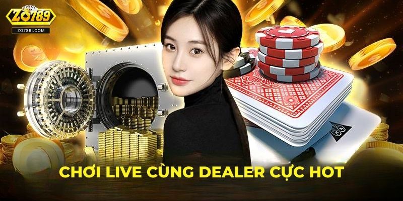 Chơi Live casino cùng Dealer cực HOT
