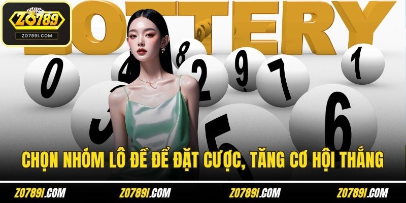 Chọn một nhóm lô đề để đặt cược, tăng cơ hội thắng