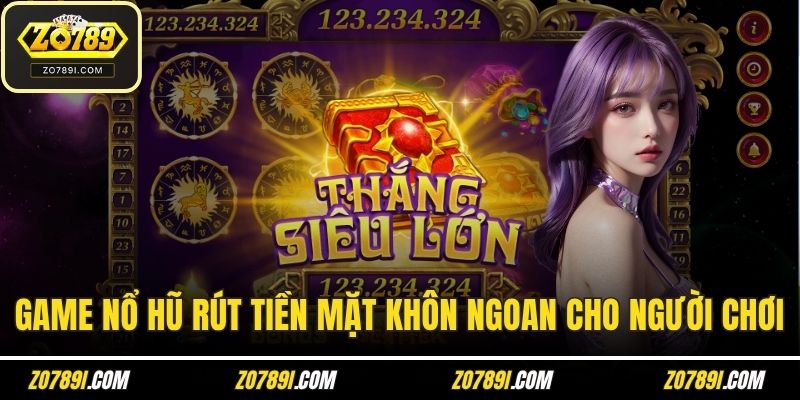 Game Nổ Hũ Rút Tiền Mặt Khôn Ngoan Cho Người Chơi