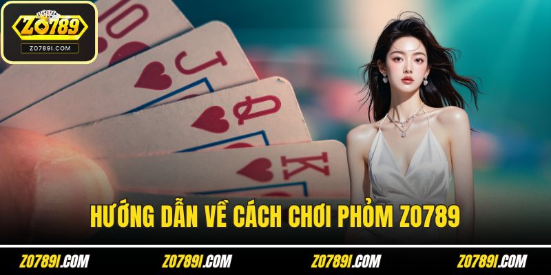Hướng dẫn về cách chơi phỏm ZO789