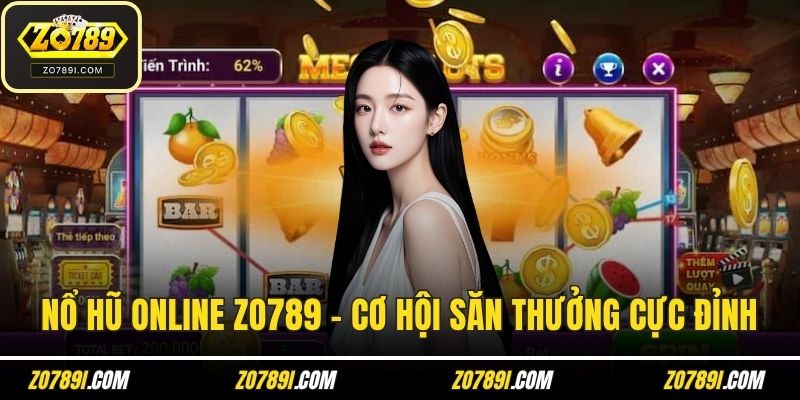 Nổ Hũ Online ZO789 – Cơ Hội Săn Thưởng Cực Đỉnh Tại ZO789