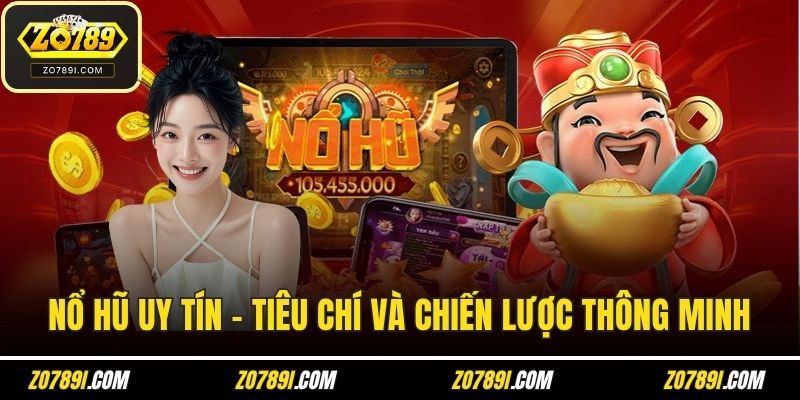 Nổ Hũ Uy Tín – Các Tiêu Chí Và Chiến Lược Thông Minh