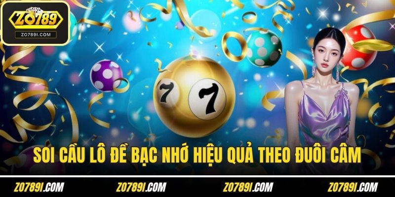 Soi cầu Lô đề bạc nhớ hiệu quả theo đuôi câm