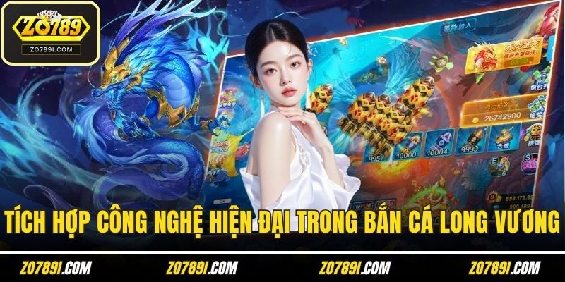 Tích hợp nhiều công nghệ hiện đại trong bắn cá long vương