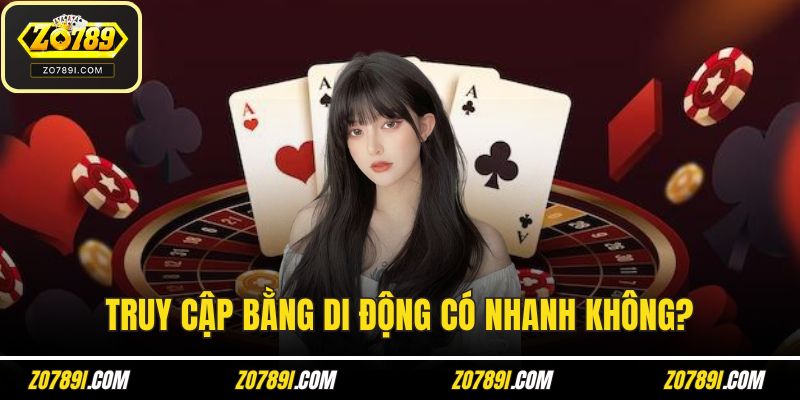 Truy cập bằng di động có nhanh không?